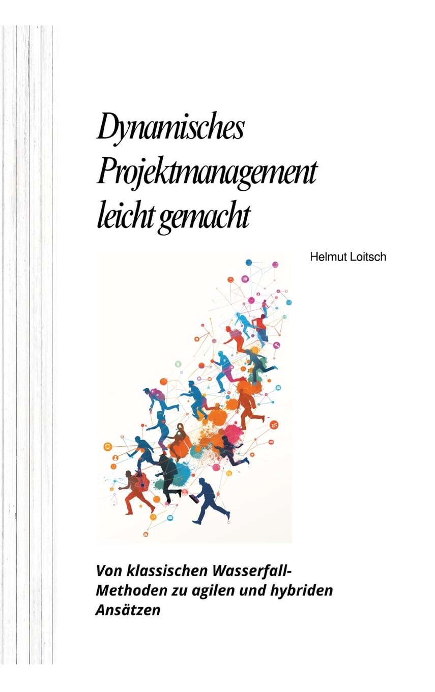 Dynamisches Projektmanagement leicht gemacht: Von klassischen Wasserfall-Methoden zu agilen und hybriden Ansätzen Law