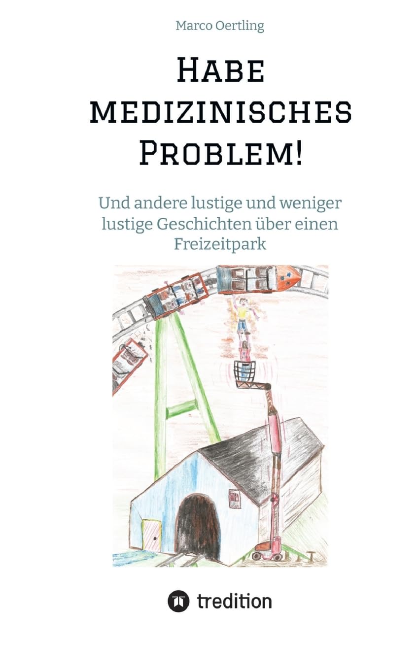 Habe medizinisches Problem!: Und andere lustige und weniger lustige Geschichten über einen Freizeitpark Medicine