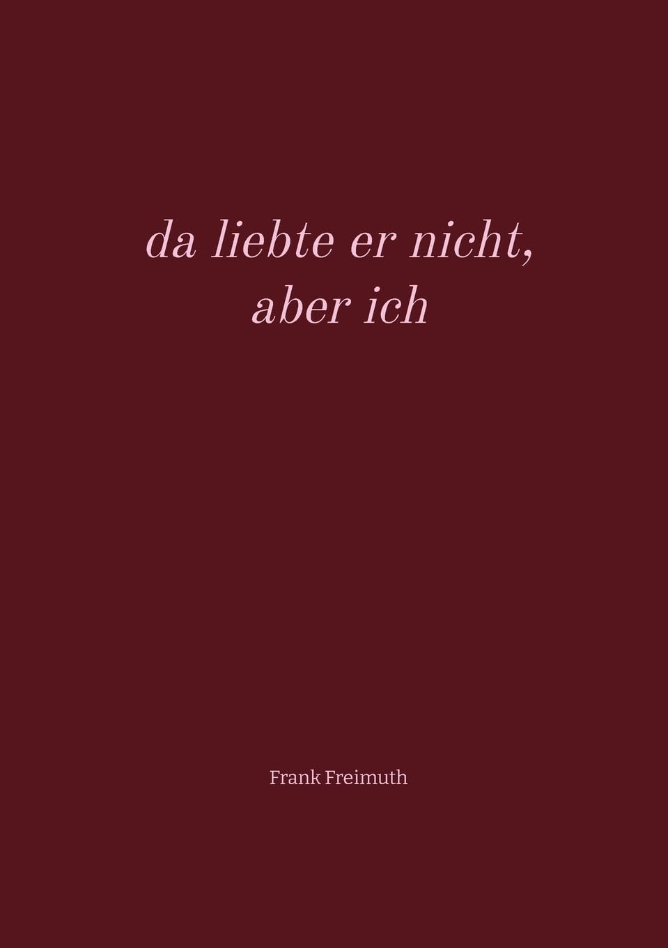 da liebte er nicht, aber ich: Gedichte rund um die Liebe, ausgewählt und übersetzt von Frank Freimuth Contemporary literature