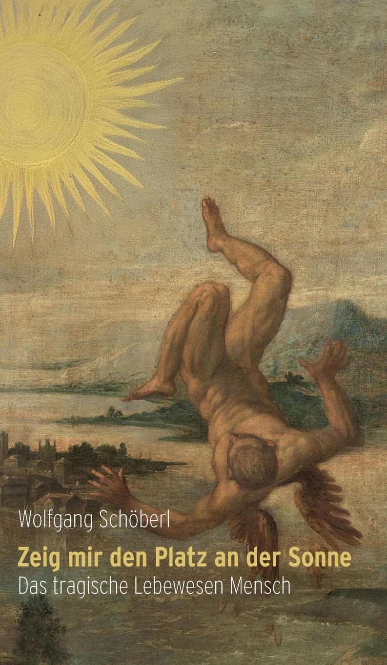 Zeig mir den Platz an der Sonne: Das tragische Lebewesen Mensch Politics & History