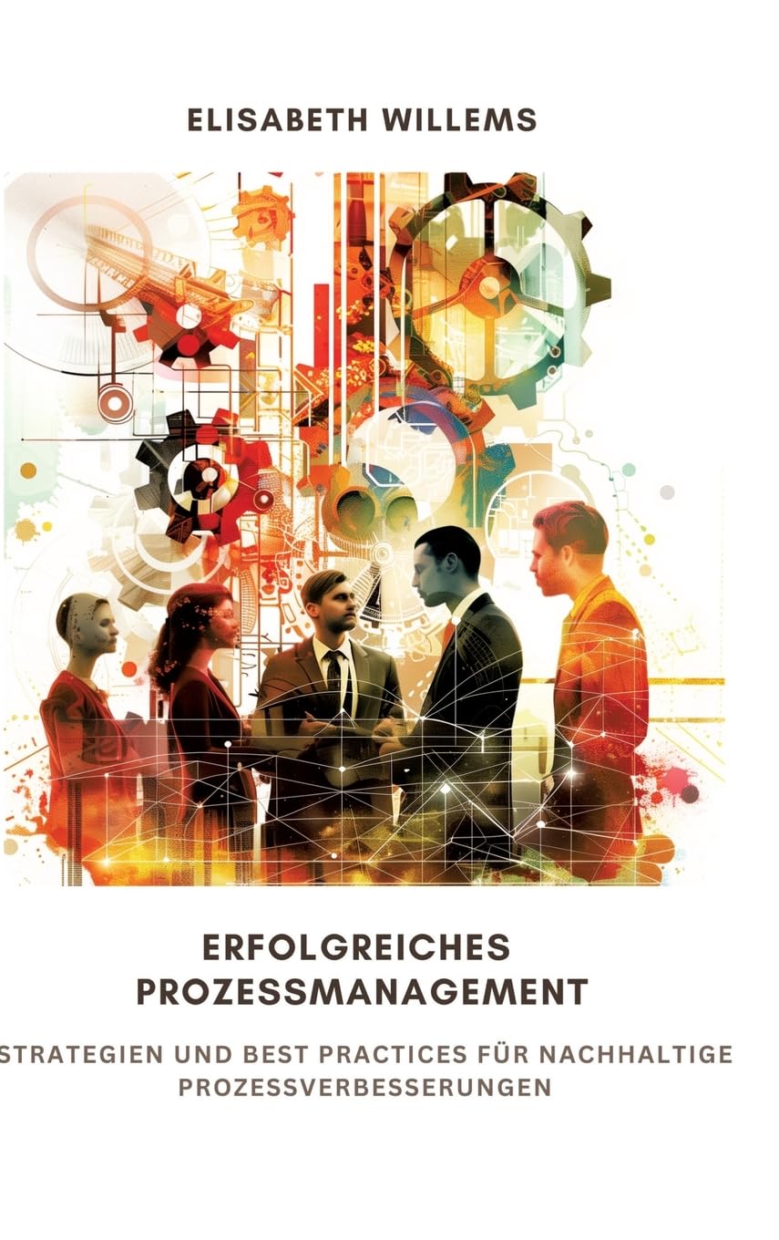 Erfolgreiches Prozessmanagement: Strategien und Best Practices für nachhaltige Prozessverbesserungen Law