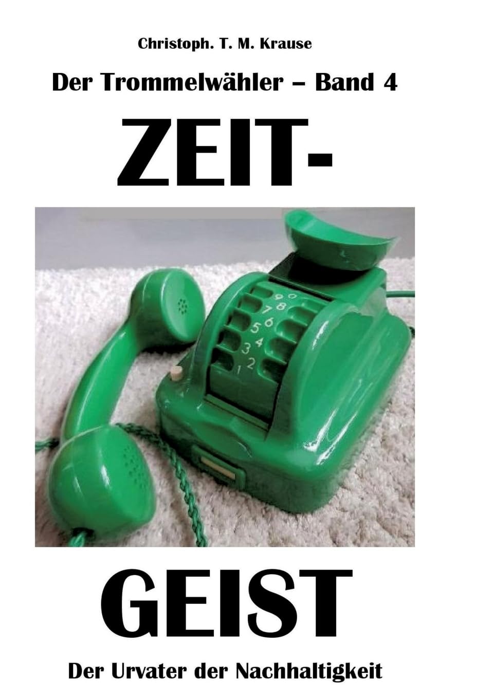 Der Trommelwähler - Band 4: Zeitgeist - Der Urvater der Nachhaltigkeit Media & Communication