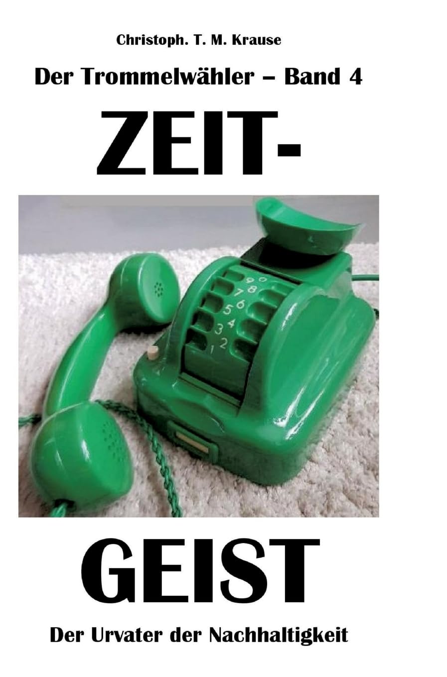 Der Trommelwähler - Band 4: Zeitgeist - Der Urvater der Nachhaltigkeit Media & Communication