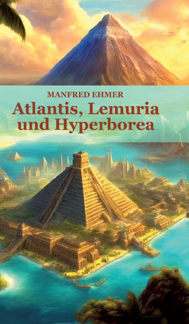 Atlantis, Lemuria und Hyperborea: Macht und Geheimnis der versunkenen Kontinente (Edition Theophanie) Religion & Esotericism