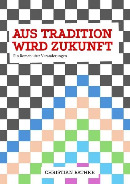 aus Tradition wird Zukunft: Eine Roman der Mut machen soll, sich auf Veränderungen einzulassen Law