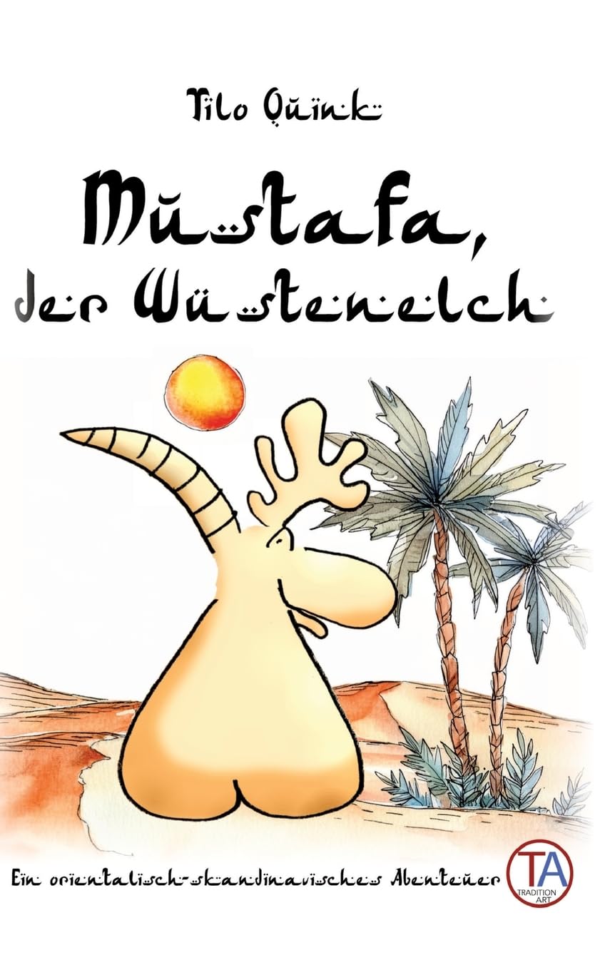 Mustafa, der Wüstenelch: Ein orientalisch-skandinavisches Abenteuer Parents & Children