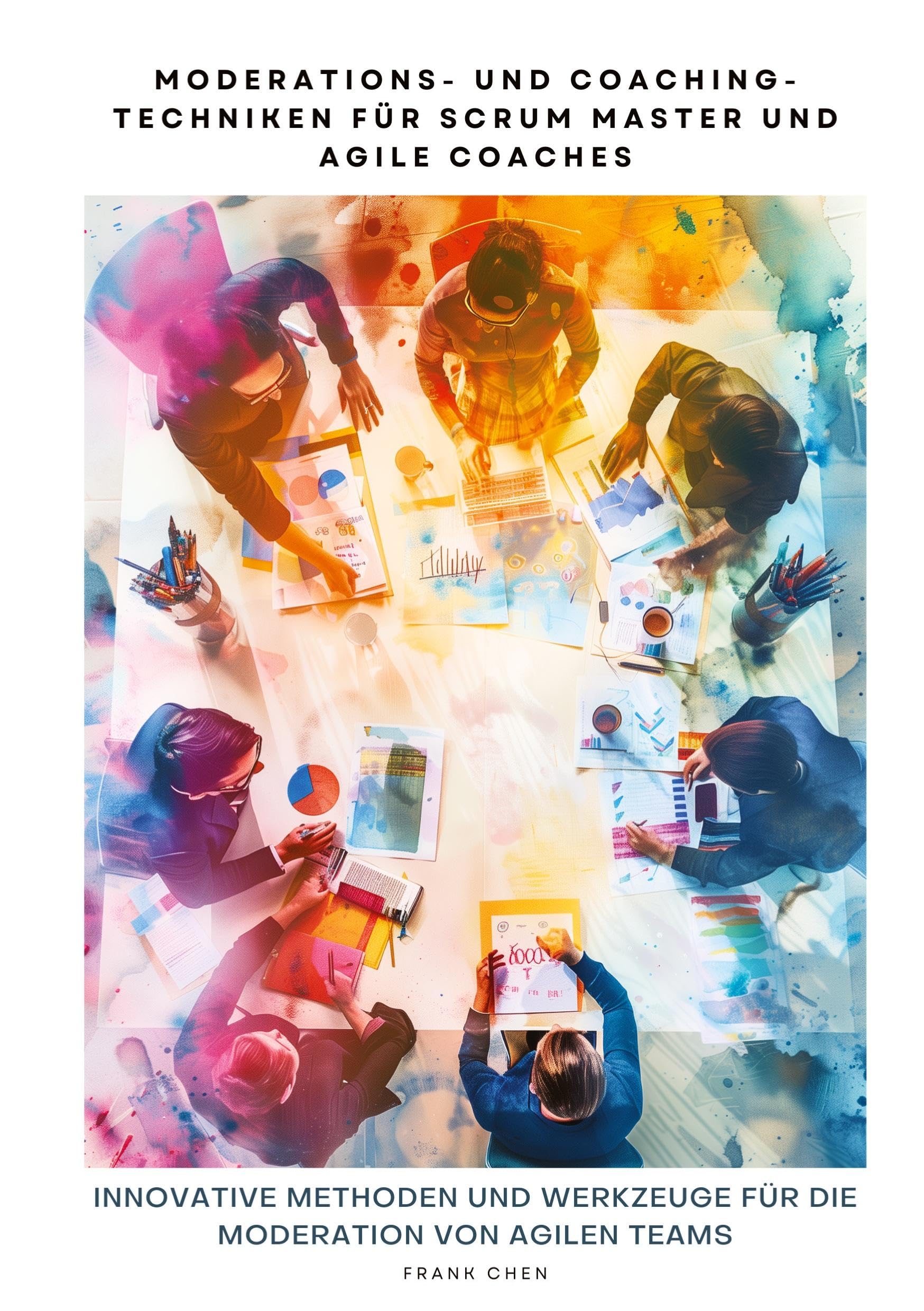 Moderations- und Coaching-Techniken für Scrum Master und Agile Coaches: Innovative Methoden und Werkzeuge für die Moderation von Agilen Teams Law