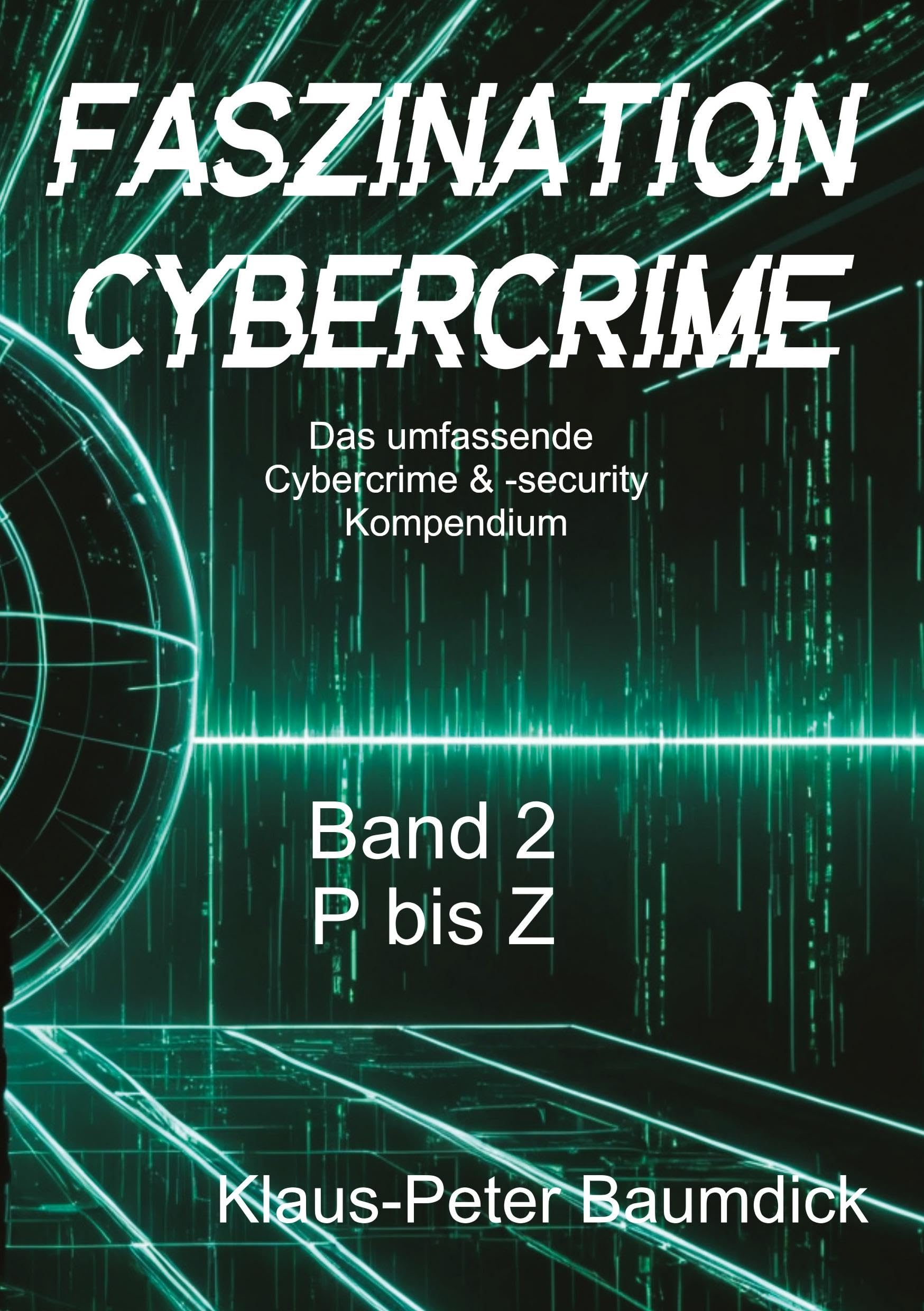 Faszination Cybercrime: Das umfassende Cybercrime & -security Kompendium Computer Science