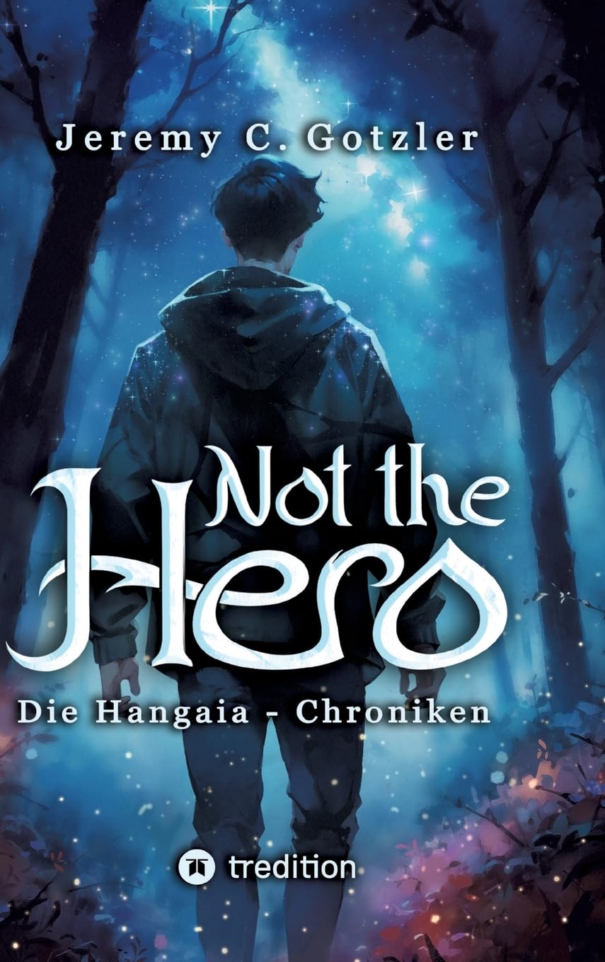 Not the Hero - Die Hangaia-Chroniken: Humorvolle YA Portal Fantasy voller Dämonen, Monstern und Magie | mit fantastischem Worldbuilding | für alle Fans von »Narnia« und »Alice im Wunderland« Historical Fiction