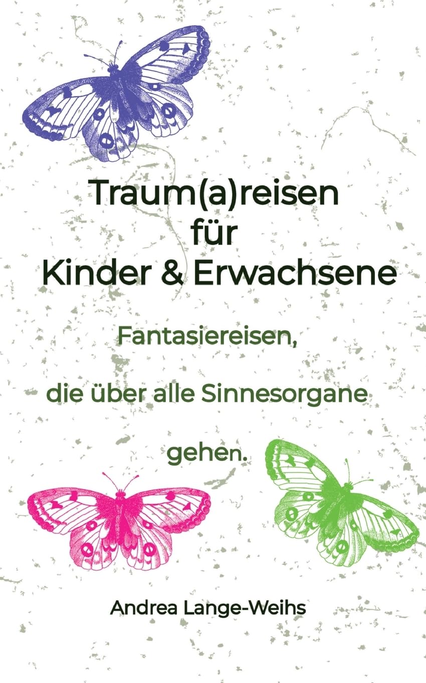 Traum(a)reisen für Kinder und Erwachsene: Entspannungstechniken - Fantasiereisen, die über alle Sinnesorgane gehen. Business, Finance & Career