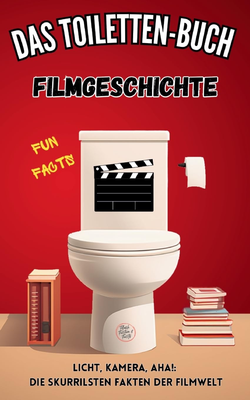 Das Toiletten Buch - Filmgeschichte: Fun Facts - Licht, Kamera, Aha!: Die skurrilsten Fakten der Filmwelt Media & Communication