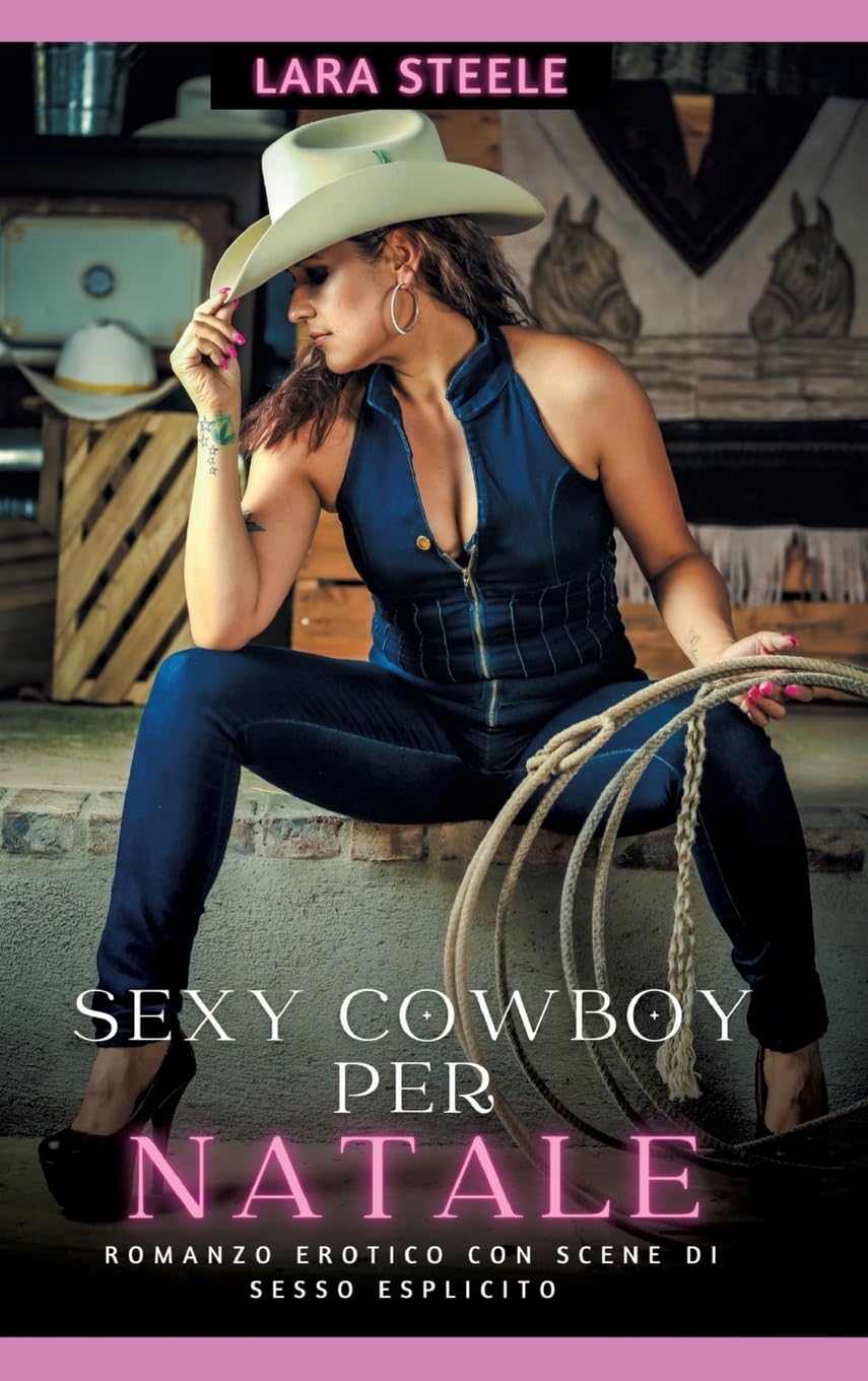 Sexy Cowboys per Natale: Romanzo Erotico con Scene di Sesso Esplicito (Raccolta di Romanzi di Passione per Adulti e per Coppie. Trame Sexy e Hot. ... Storie Erotiche Hard con Scene Esplicite.) Essays & Short Stories