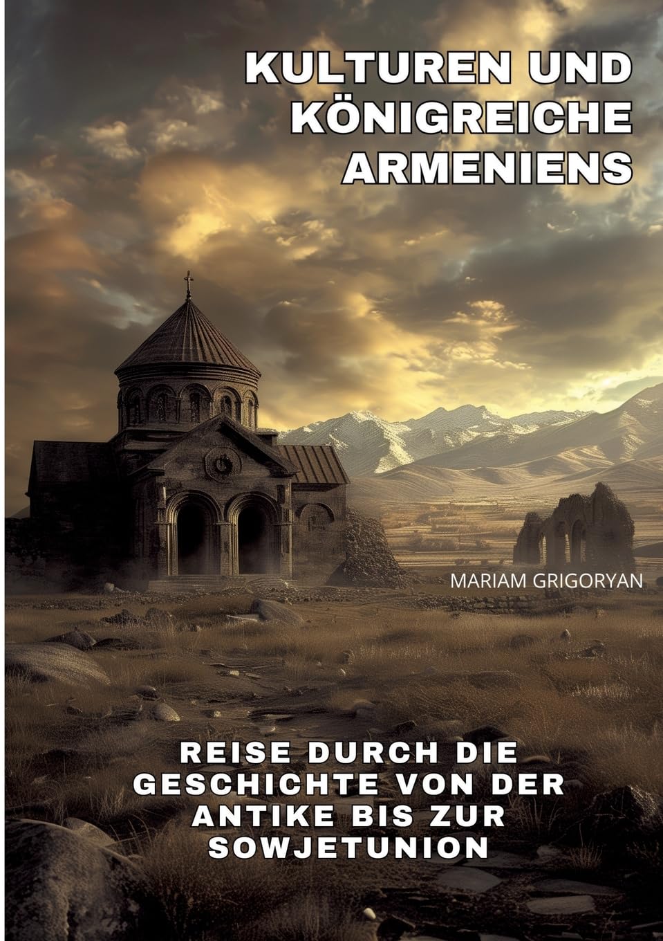 Kulturen und Königreiche Armeniens: Reise durch die Geschichte von der Antike bis zur Sowjetunion Philosophy