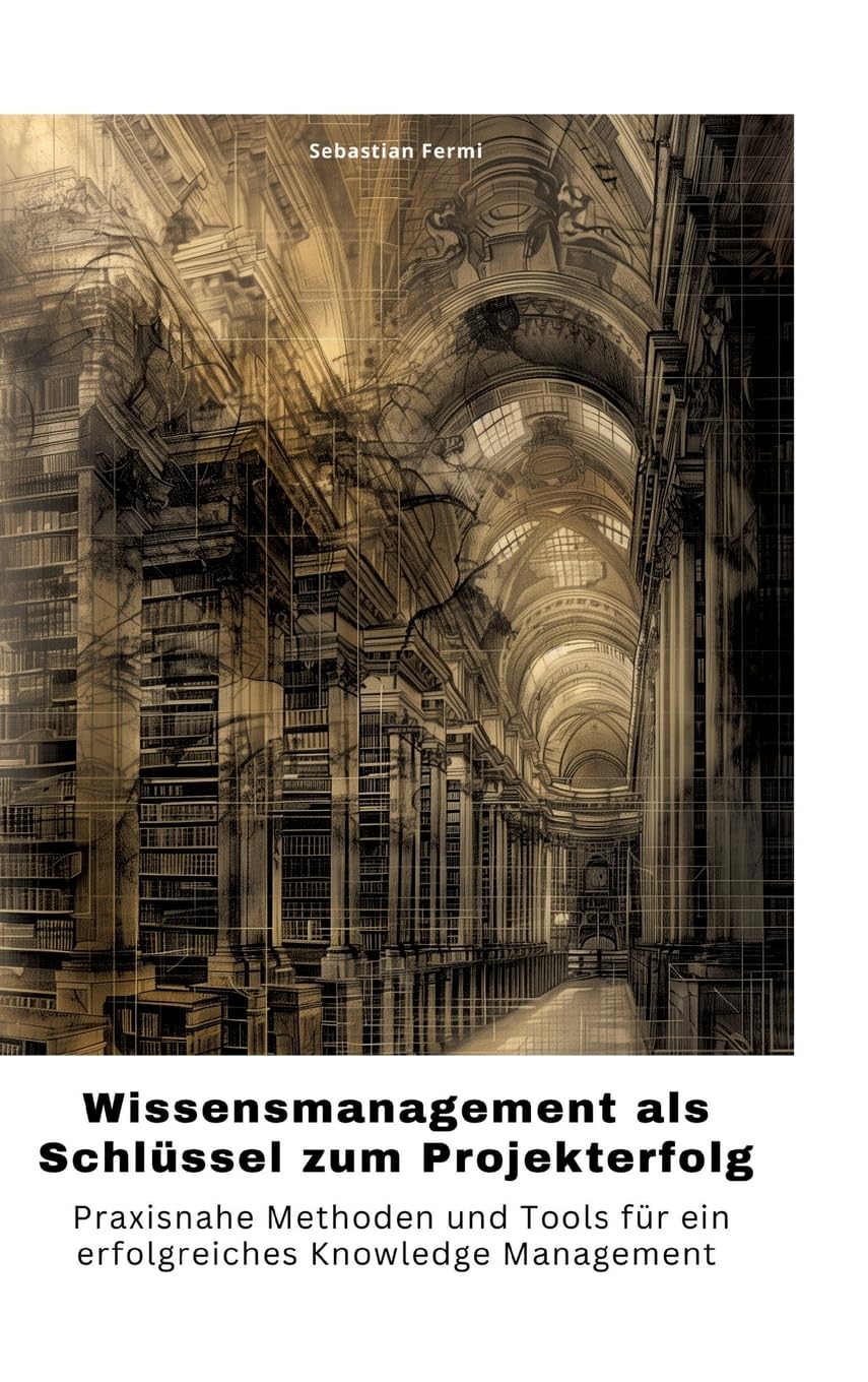 Wissensmanagement als Schlüssel zum Projekterfolg: Praxisnahe Methoden und Tools für ein erfolgreiches Knowledge Management Law