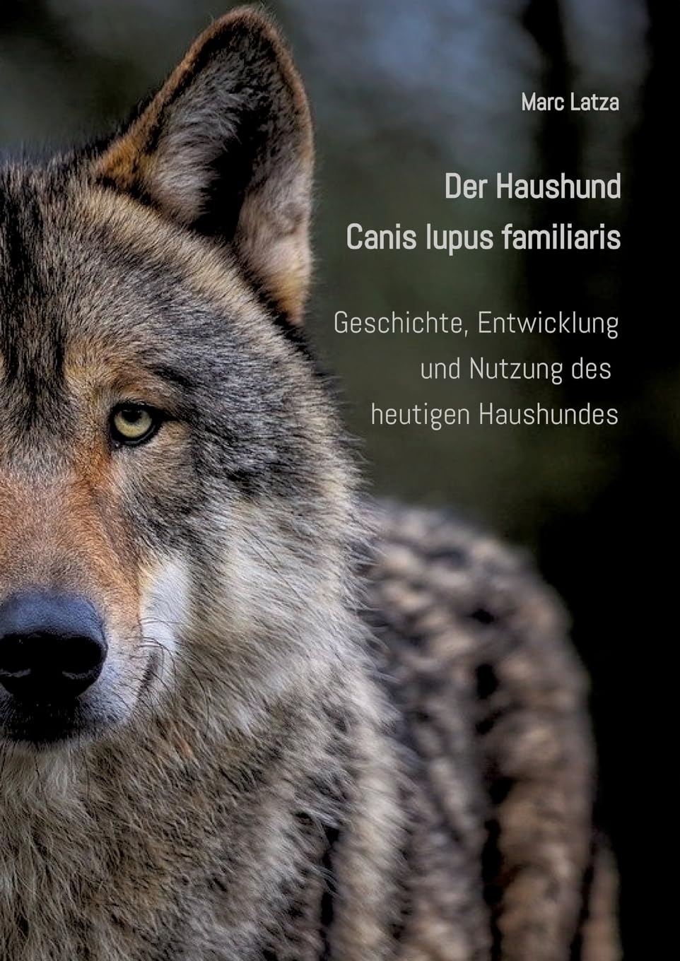 Der Haushund - Canis lupus familiaris: Geschichte, Entwicklung und Nutzung des heutigen Haushundes Pets