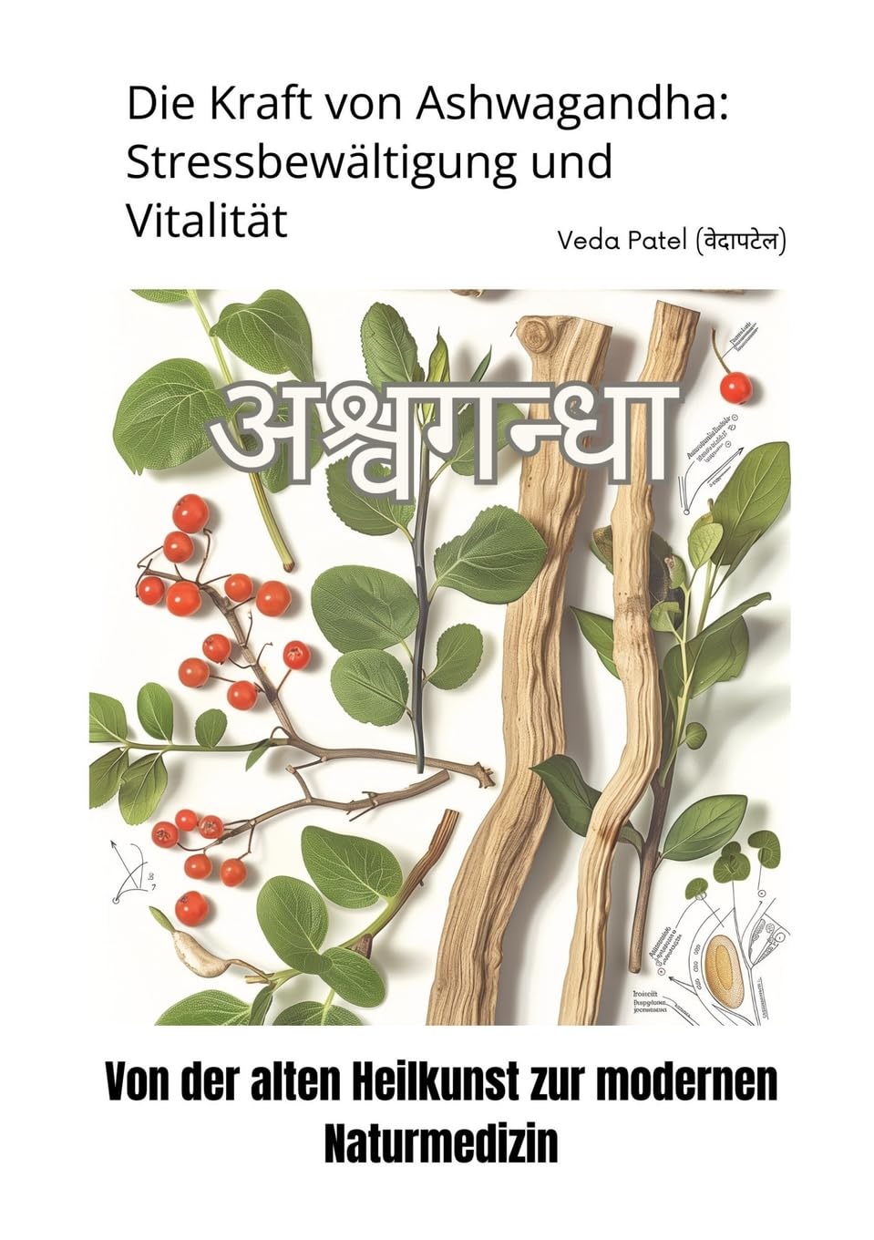 Die Kraft von Ashwagandha: Stressbewältigung und Vitalität: Von der alten Heilkunst zur modernen Naturmedizin Medicine