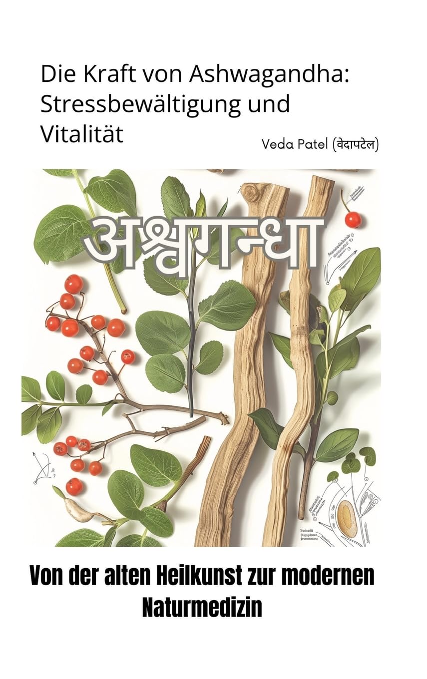 Die Kraft von Ashwagandha: Stressbewältigung und Vitalität: Von der alten Heilkunst zur modernen Naturmedizin Medicine
