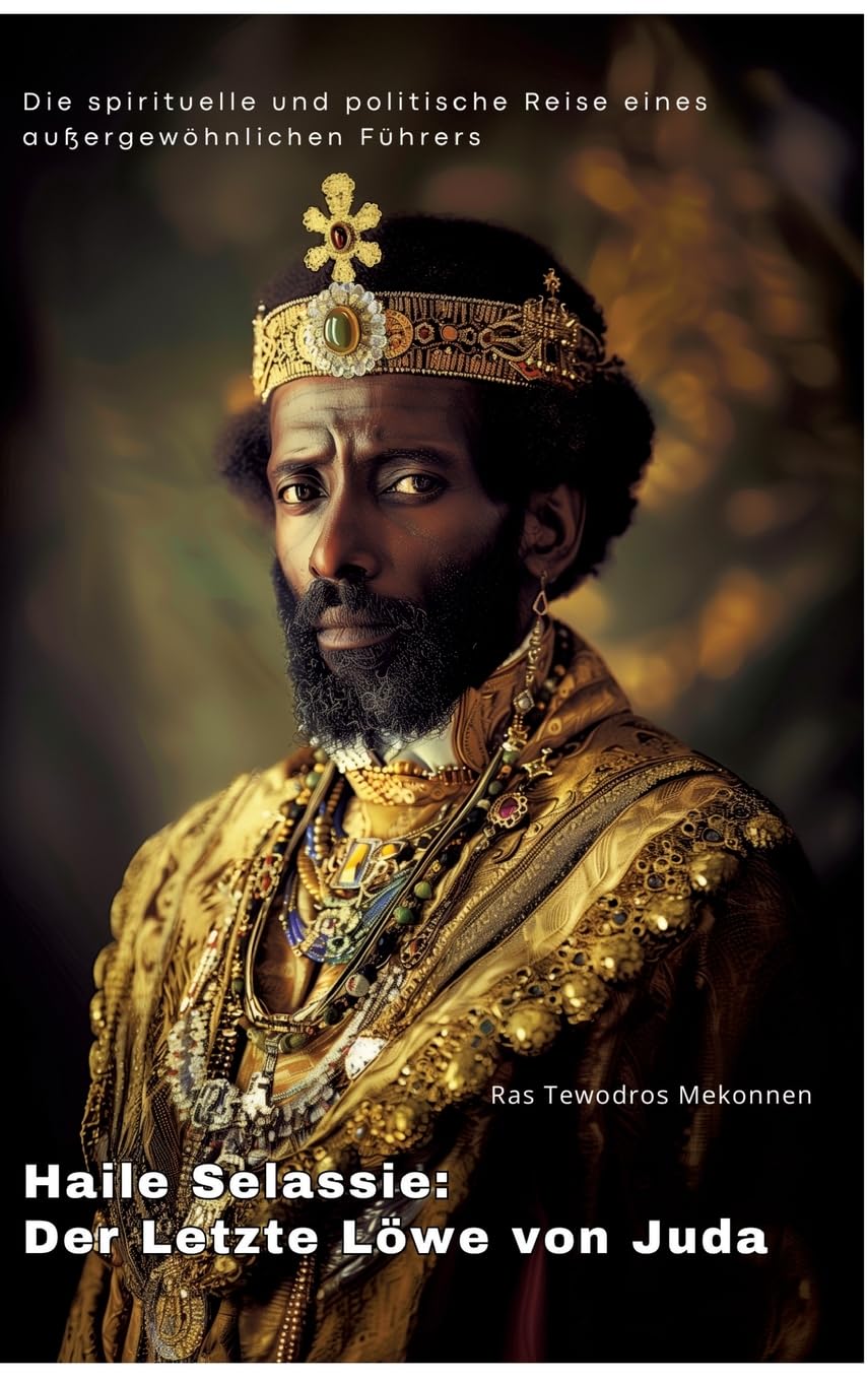 Haile Selassie: Der Letzte Löwe von Juda: Die spirituelle und politische Reise eines außergewöhnlichen Führers Personalities Books