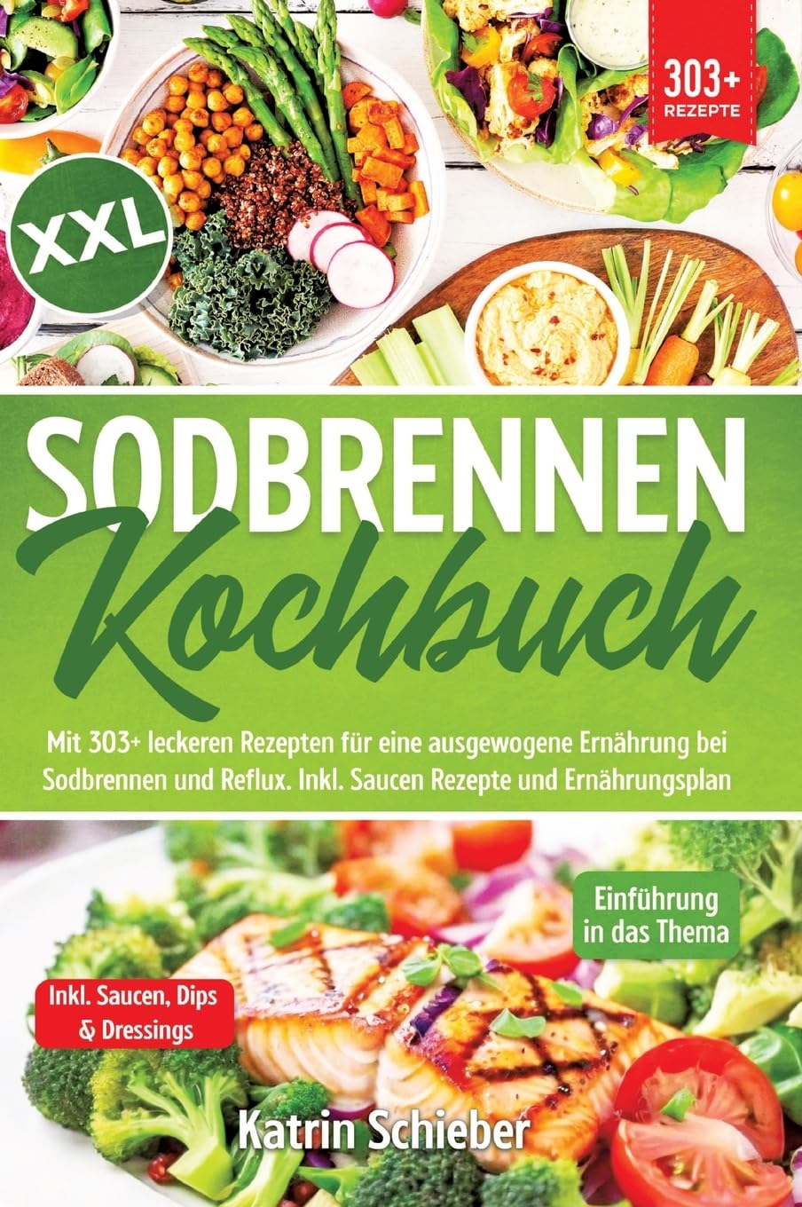 XXL Sodbrennen Kochbuch: Mit 303+ leckeren Rezepten für eine ausgewogene Ernährung bei Sodbrennen und Reflux. Inkl. Saucen Rezepte und Ernährungsplan Leisure, Home & Garden