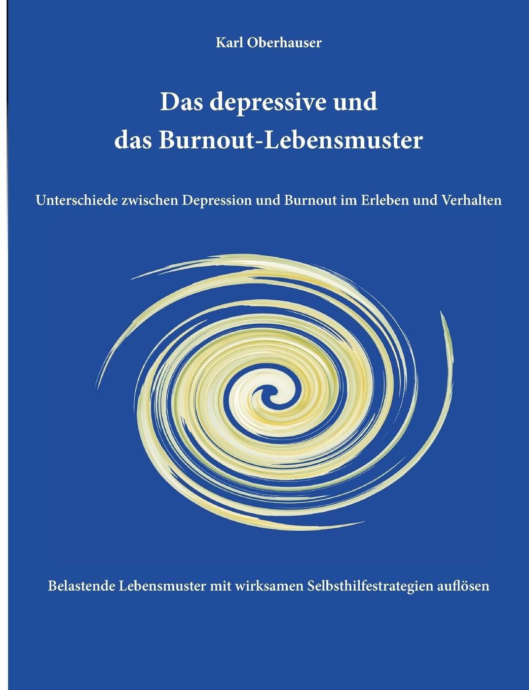 Das depressive und das Burnout-Lebensmuster: Unterschiede zwischen Depression und Burnout im Erleben und Verhalten: Belastende Lebensmuster mit wirksamen Selbsthilfestrategien auflösen Health, Nutrition & Fitness
