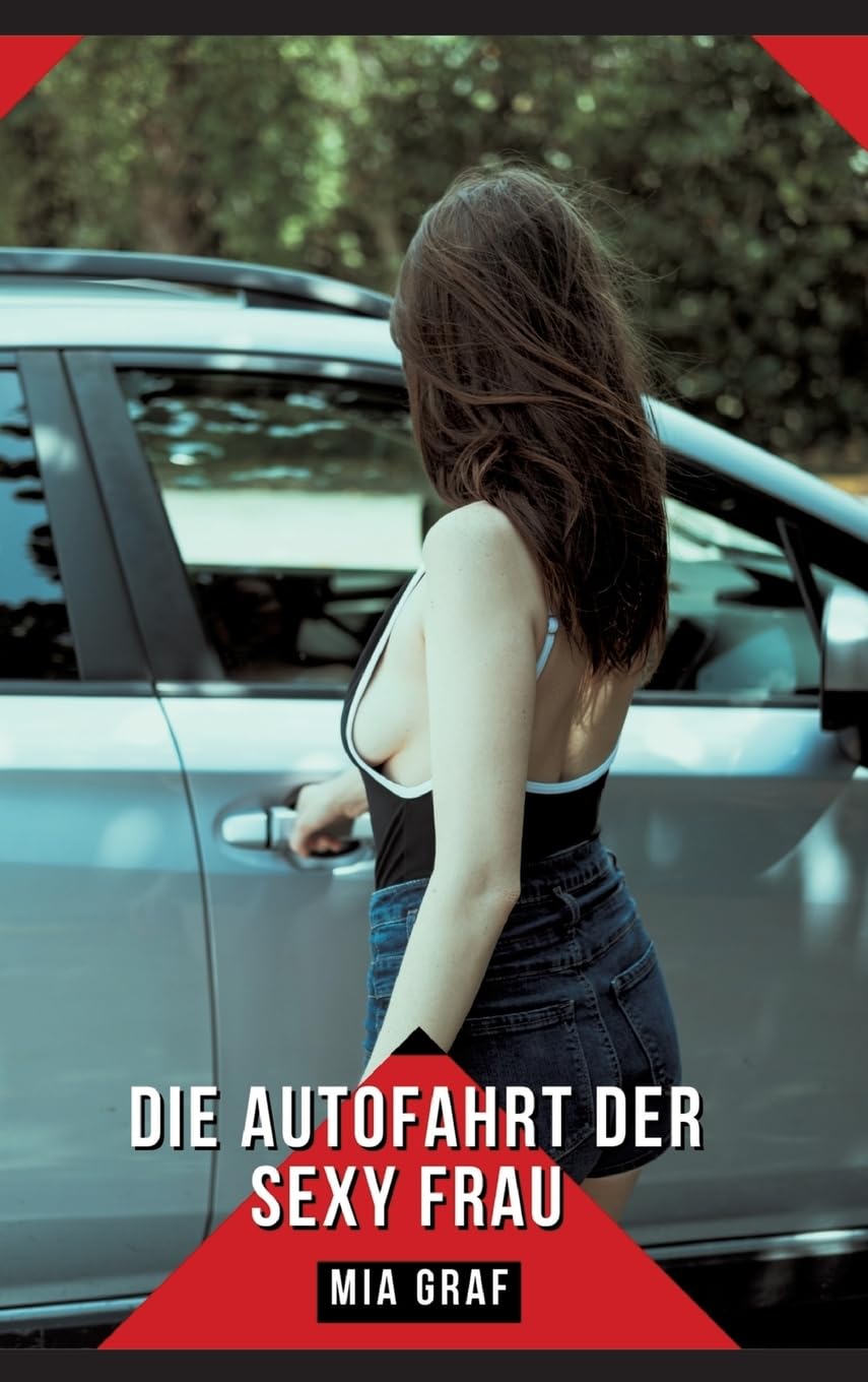Die Autofahrt der sexy Frau: Geschichten mit explizitem Sex für Erwachsene (Bündel von expliziten, schmutzigen und perversen Tabu-Erotik-Geschichten ... für prickelnde, unzensierte Momente.) Essays & Short Stories