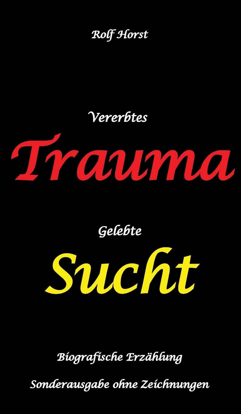 Vererbtes Trauma - Gelebte Sucht: Suizid, Sucht, uneheliche Kinder, Patchwork Familie, Fassade, Lügen, Versagensängste, Scheidungen, Trauma, ... Sonderausgabe - ohne Zeichnungen vom Autor Personalities Books
