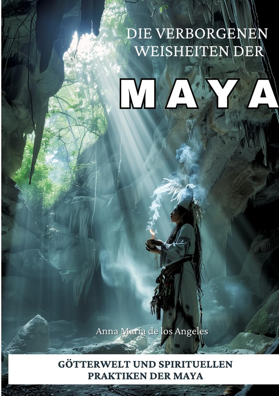 Die verborgenen Weisheiten der Maya: Götterwelt und spirituellen Praktiken der Maya Philosophy
