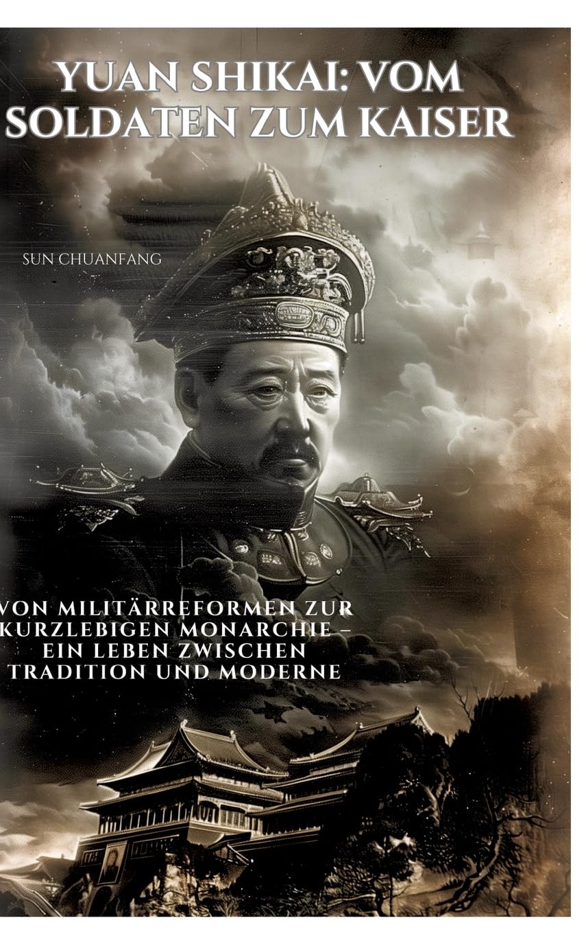 Yuan Shikai: Vom Soldaten zum Kaiser Personalities