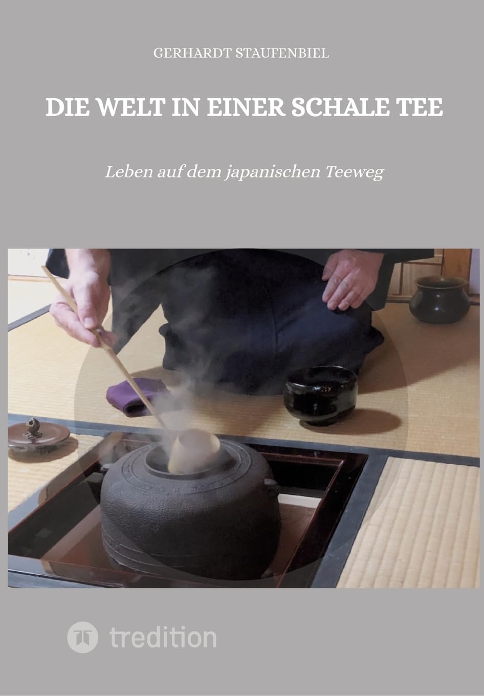 Die Welt in einer Schale Tee: Leben auf dem japanischen Teeweg Philosophy