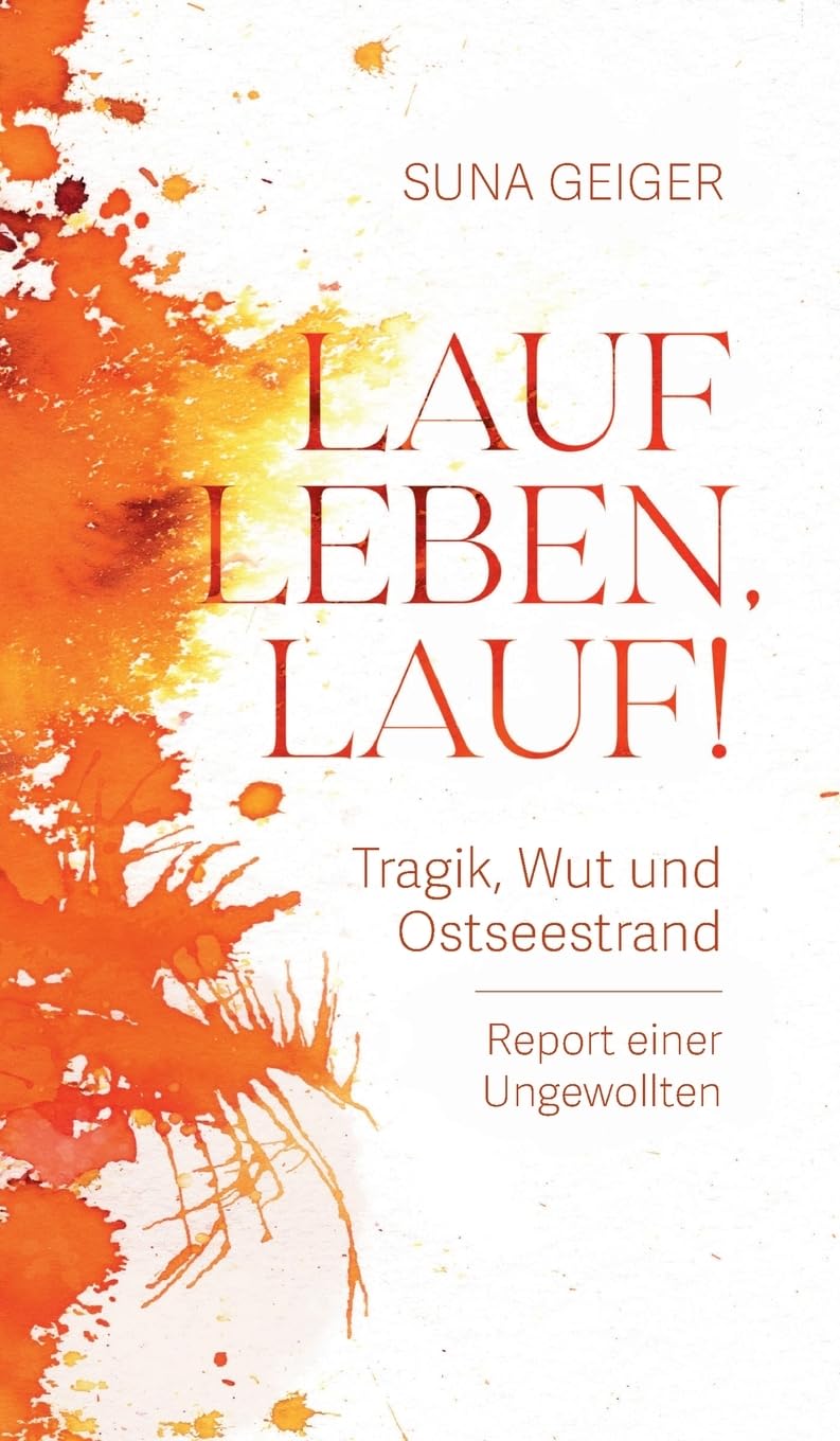 Lauf Leben, lauf!: Tragik, Wut und Ostseestrand. Report einer Ungewollten Contemporary literature