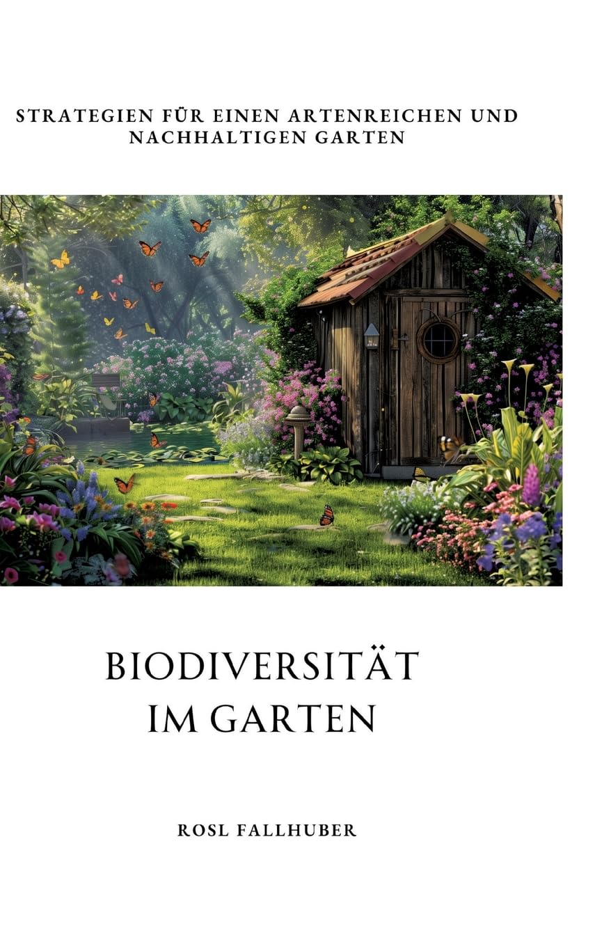 Biodiversität im Garten: Strategien für einen artenreichen und nachhaltigen Garten Garden & Plants
