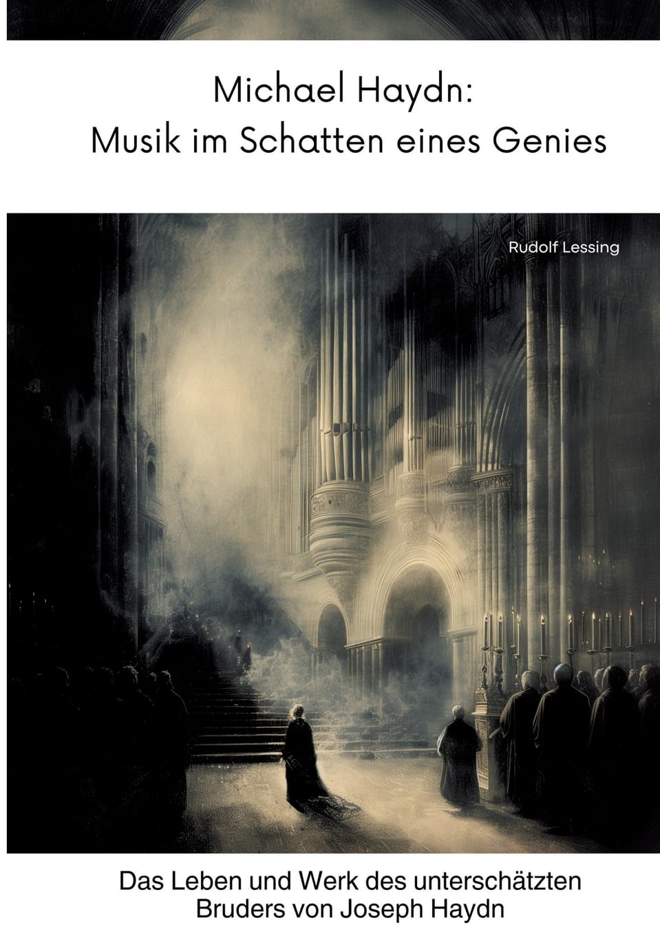 Michael Haydn: Musik im Schatten eines Genies: Das Leben und Werk des unterschätzten Bruders von Joseph Haydn Art & Literature