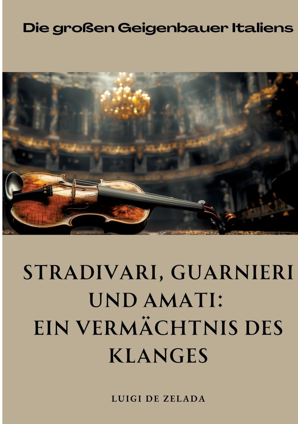 Stradivari, Guarnieri und Amati: Ein Vermächtnis des Klanges: Die großen Geigenbauer Italiens Arts & Music