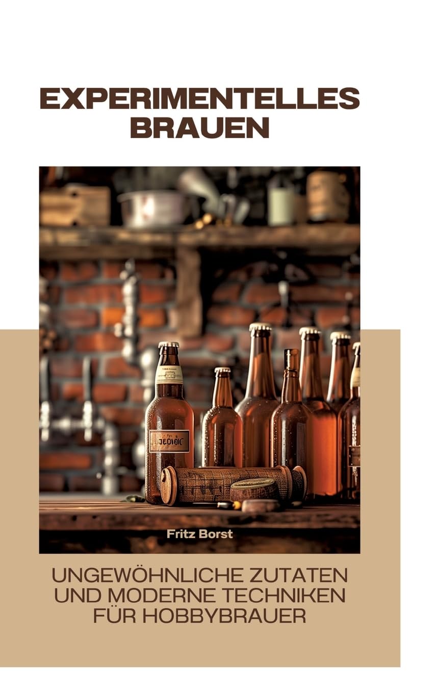 Experimentelles Brauen: Ungewöhnliche Zutaten und moderne Techniken für Hobbybrauer Business & Technology