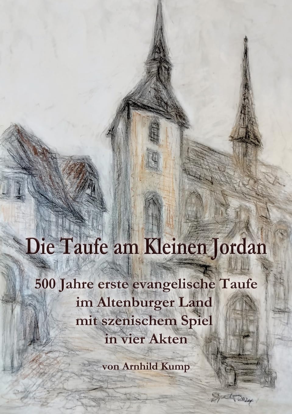 Die Taufe am Kleinen Jordan: 500 Jahre erste evangelische Taufe im Altenburger Land mit szenischem Spiel in vier Akten German history