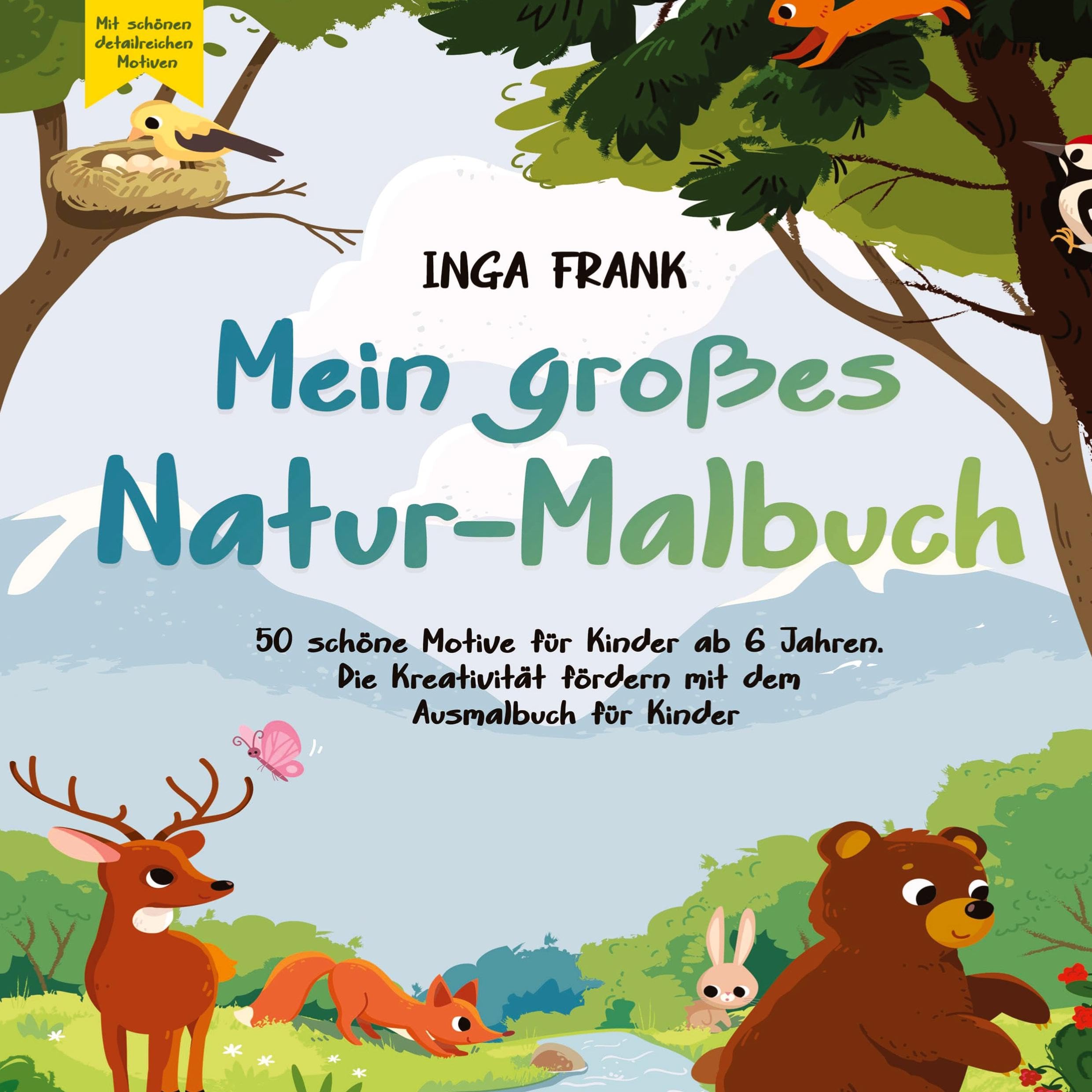 Mein großes Natur-Malbuch: 50 schöne Motive für Kinder ab 6 Jahren. Die Kreativität fördern mit dem Ausmalbuch für Kinder Non-fiction