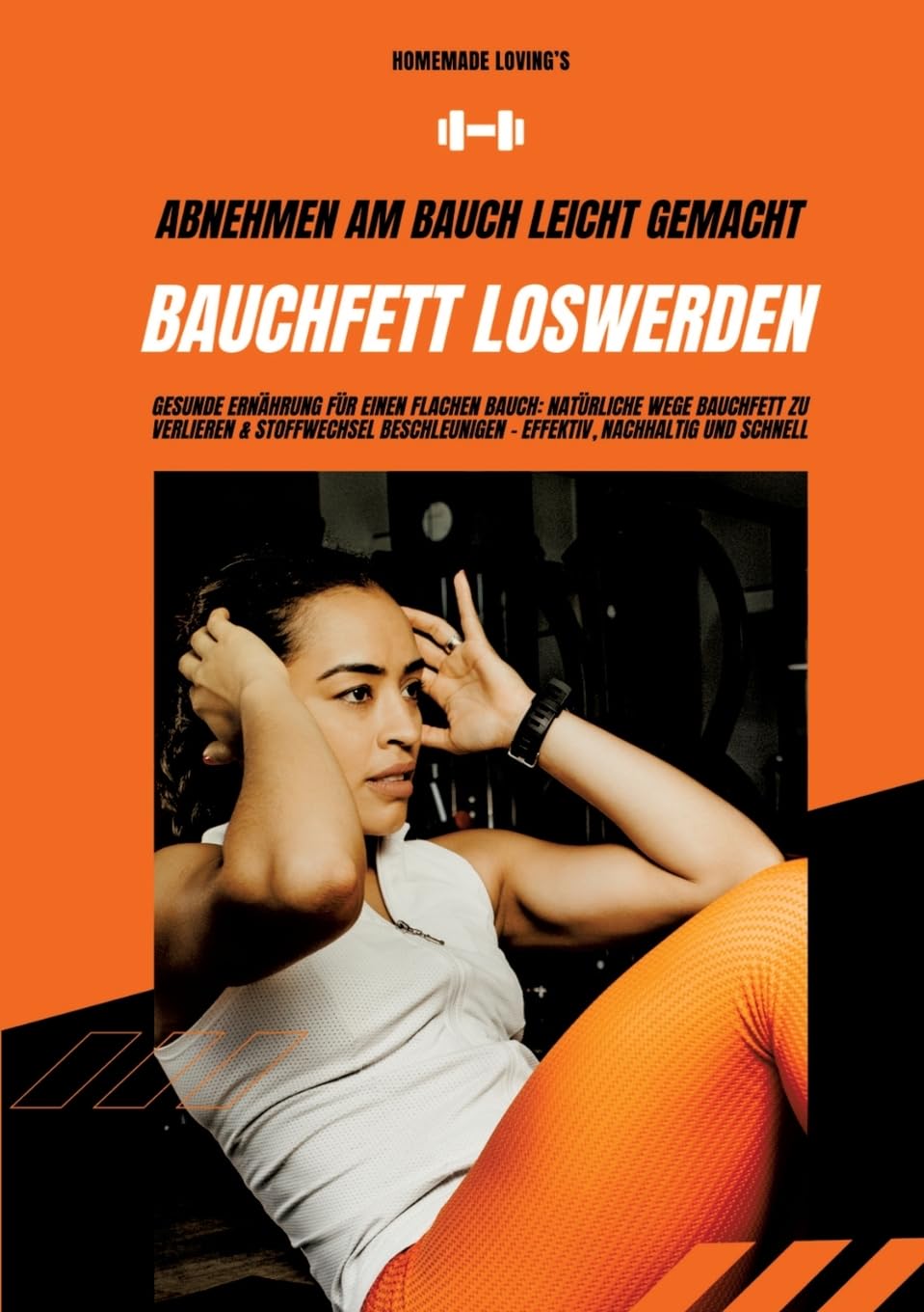 Bauchfett loswerden: Abnehmen am Bauch leicht gemacht (Gesunde Ernährung für einen flachen Bauch: Natürliche Wege Bauchfett zu verlieren & Stoffwechsel beschleunigen - effektiv, nachhaltig & schnell) Leisure, Home & Garden