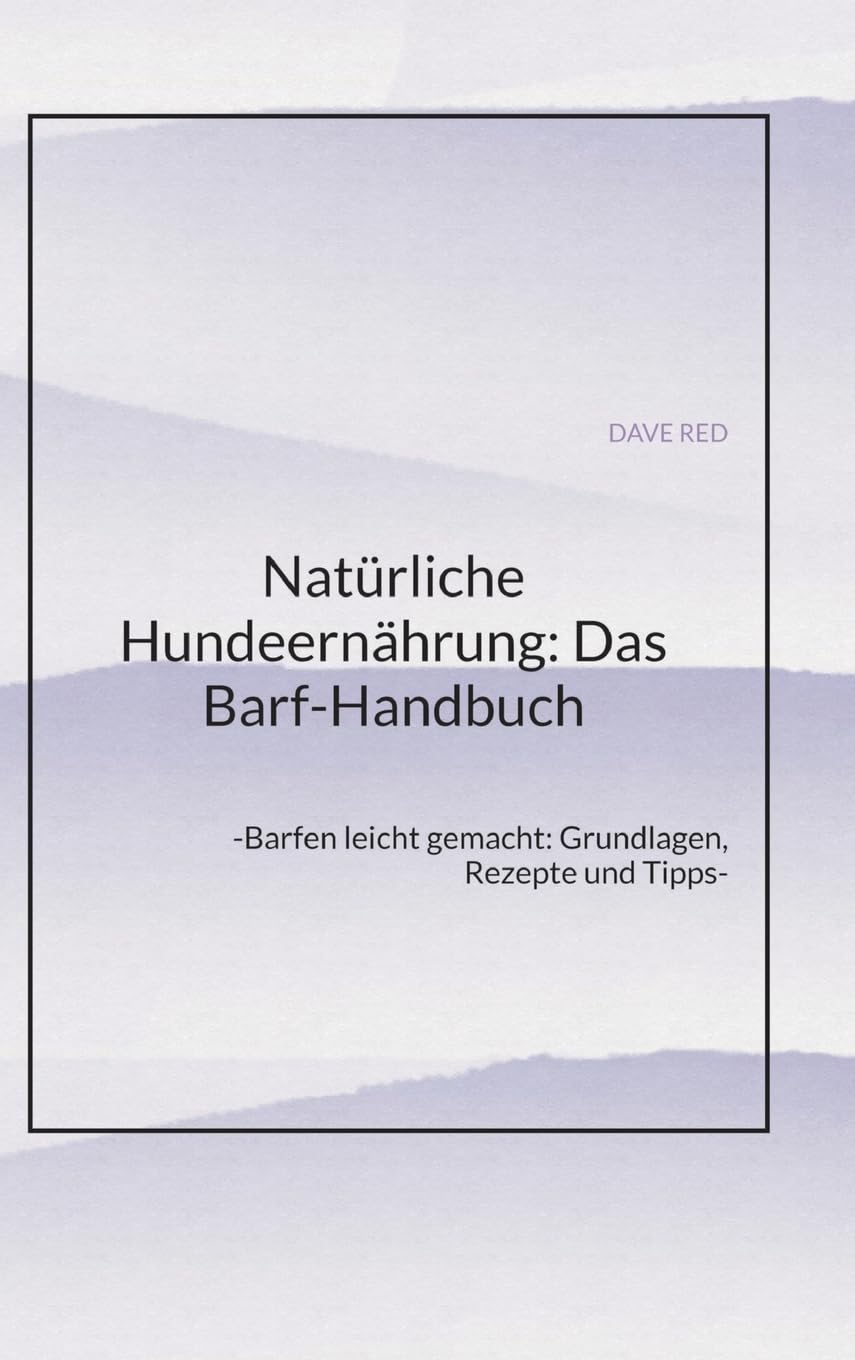Natürliche Hundeernährung: Das Barf-Handbuch: -Barfen leicht gemacht: Grundlagen, Rezepte und Tipps- Pets