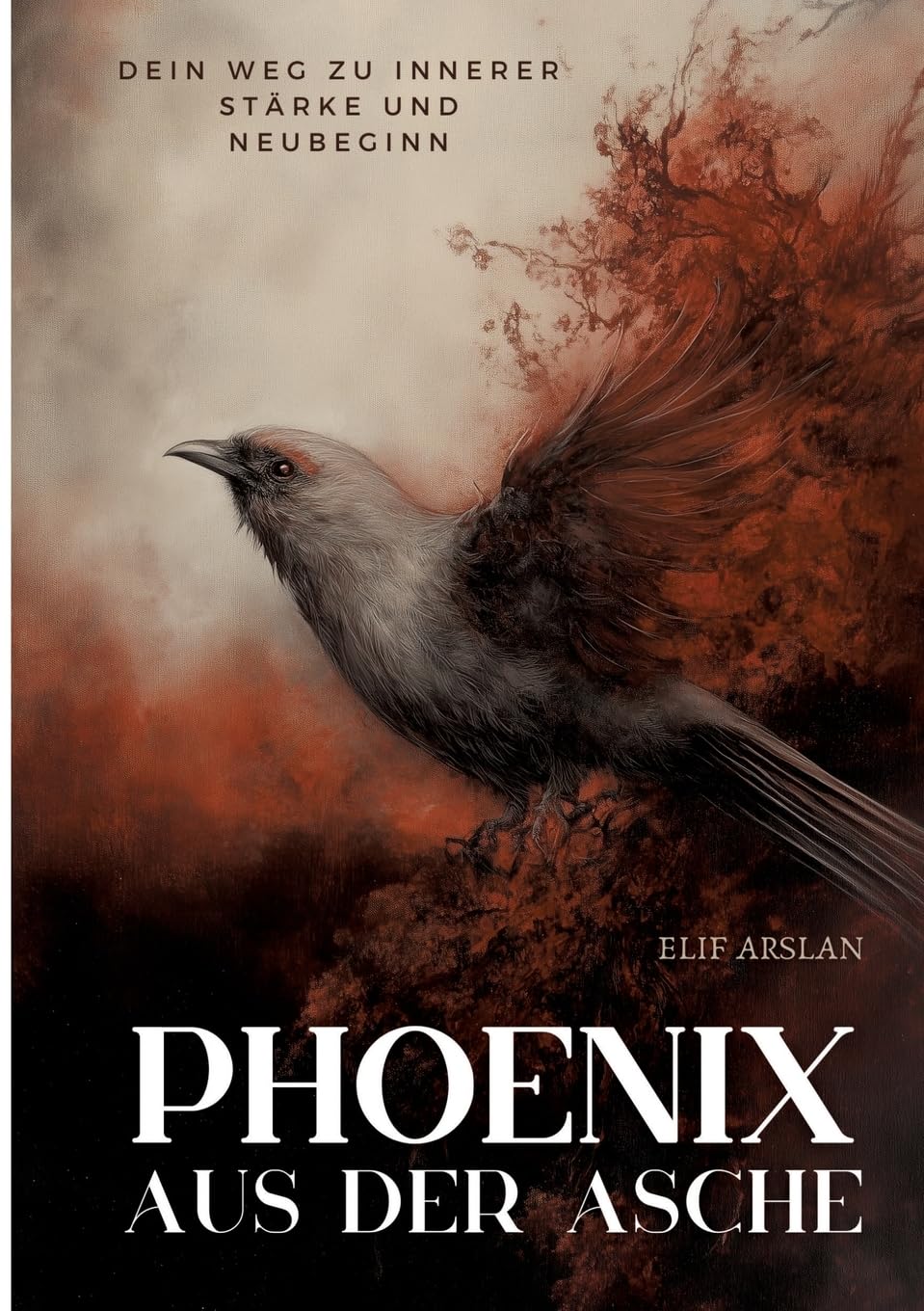 Phönix aus der Asche: Dein Weg zu innerer Stärke und Neubeginn Business, Finance & Career