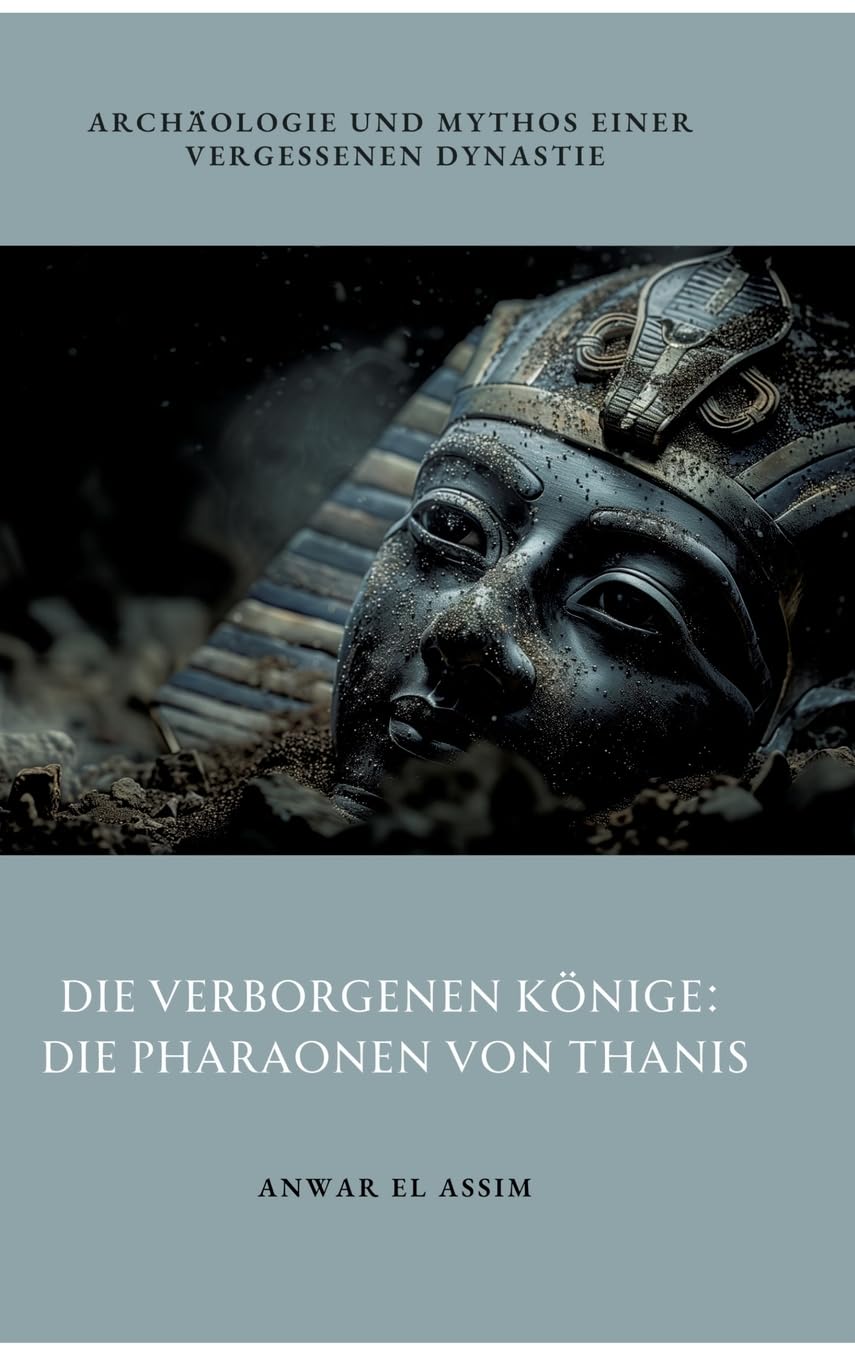 Die verborgenen Könige: Die Pharaonen von Thanis: Archäologie und Mythos einer vergessenen Dynastie Books