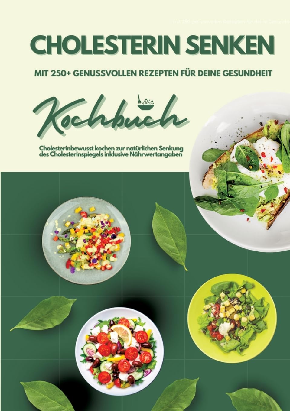Cholesterin senken: Kochbuch mit 250+ genussvollen Rezepten für deine Gesundheit (Cholesterinbewusst kochen zur natürlichen Senkung des Cholesterinspiegels inklusive Nährwertangaben) Leisure, Home & Garden