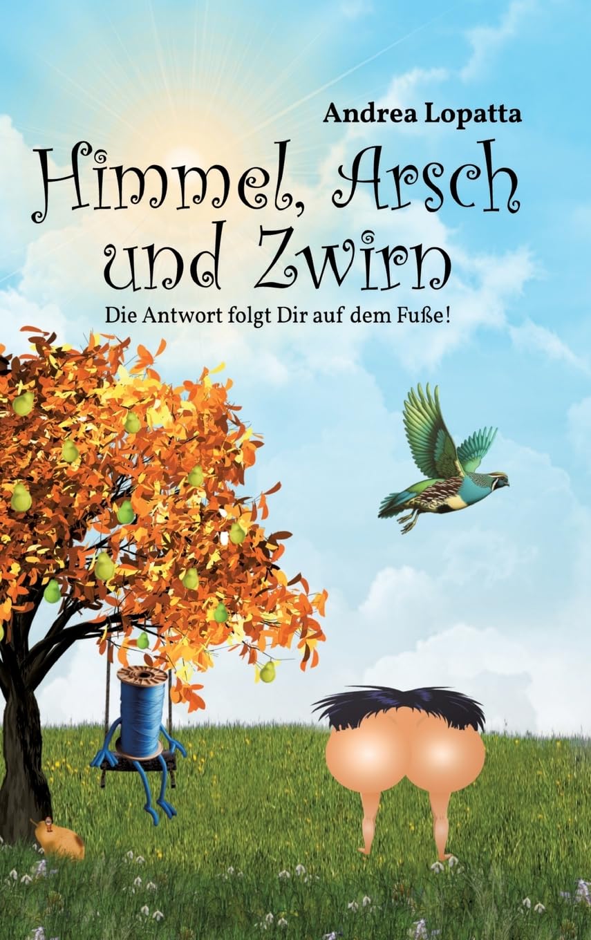 Himmel, Arsch und Zwirn: Die Antwort folgt Dir auf dem Fuße! Humour & Satire