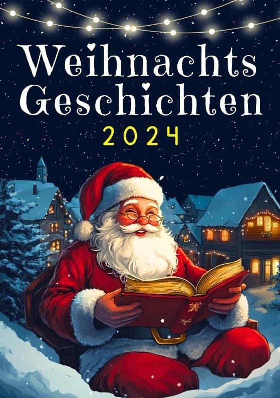 Weihnachtsgeschichten 2024: Perfektes Weihnachtsgeschenk für Kinder ● Die schönsten Weihnachtsgeschichten für Kinder - 24 magische Geschichten bis Weihnachten ● Schönes Kinderbuch für Weihnachten Essays & Short Stories