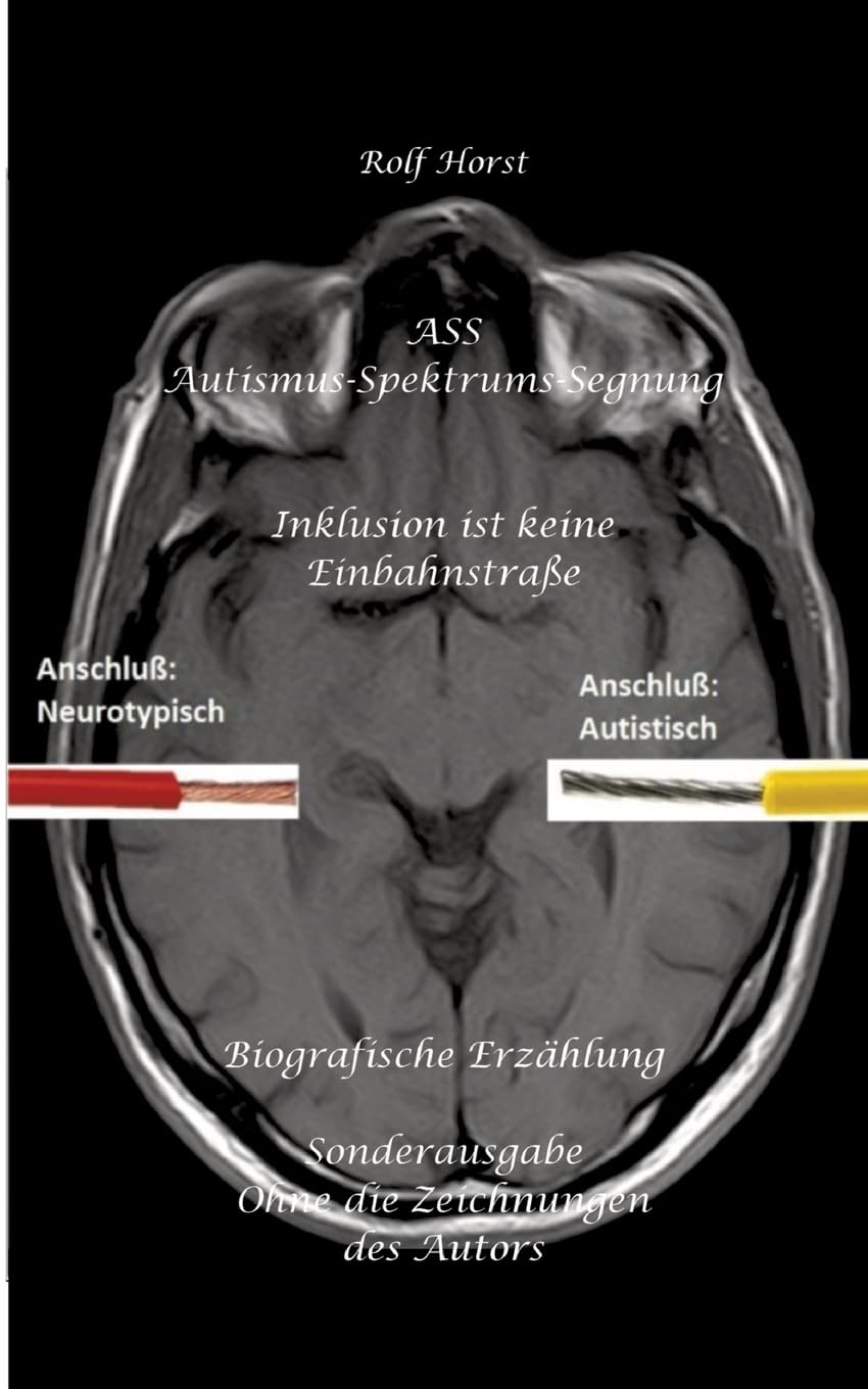 ASS Autismus-Spektrums-Segnung - Inklusion ist keine Einbahnstraße: hochfunktionaler Autismus, Mobbing, Trauma, Sucht, Häusliche Gewalt, ... Pflege, Garten, Permakultur, Postwachstum Social Sciences