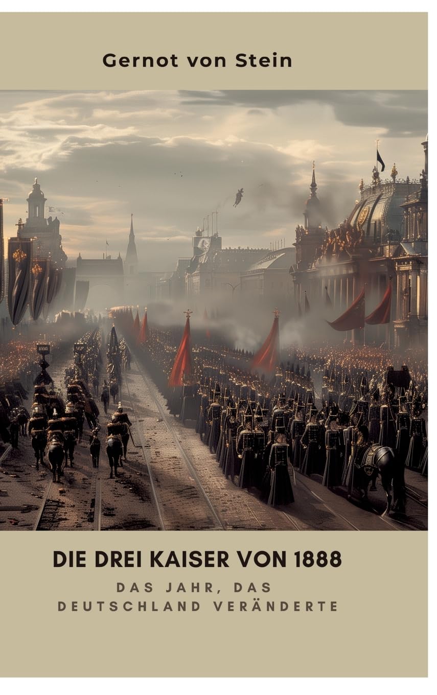 Die drei Kaiser von 1888: Das Jahr, das Deutschland veränderte Personalities