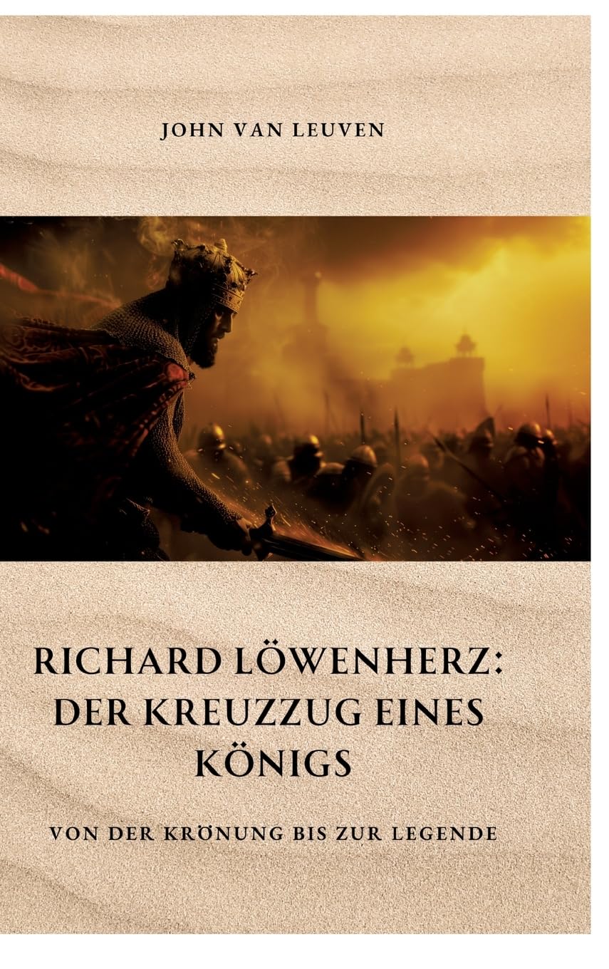 Richard Löwenherz: Der Kreuzzug eines Königs: Von der Krönung bis zur Legende Personalities