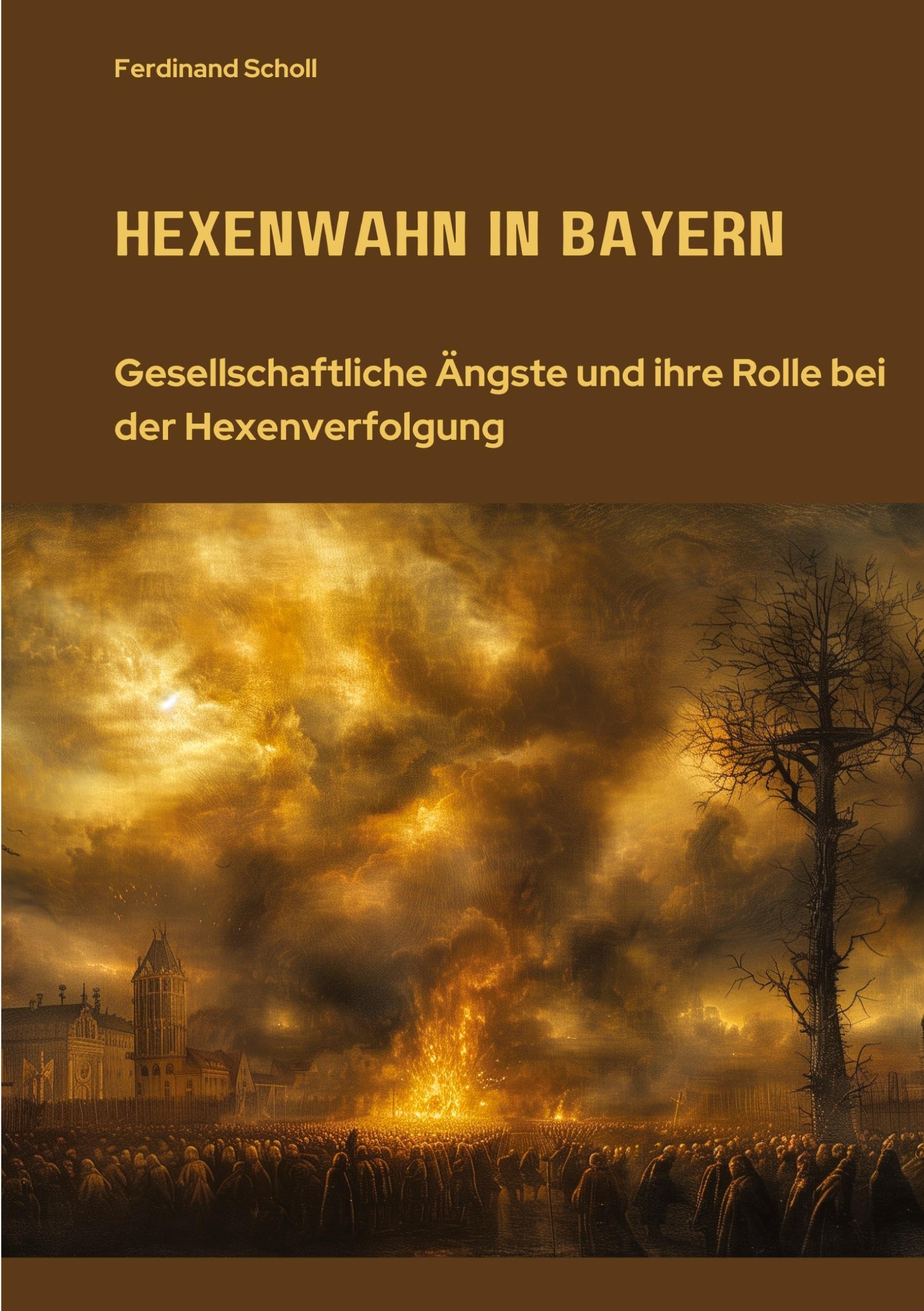 Hexenwahn in Bayern: Gesellschaftliche Ängste und ihre Rolle bei der Hexenverfolgung Philosophy