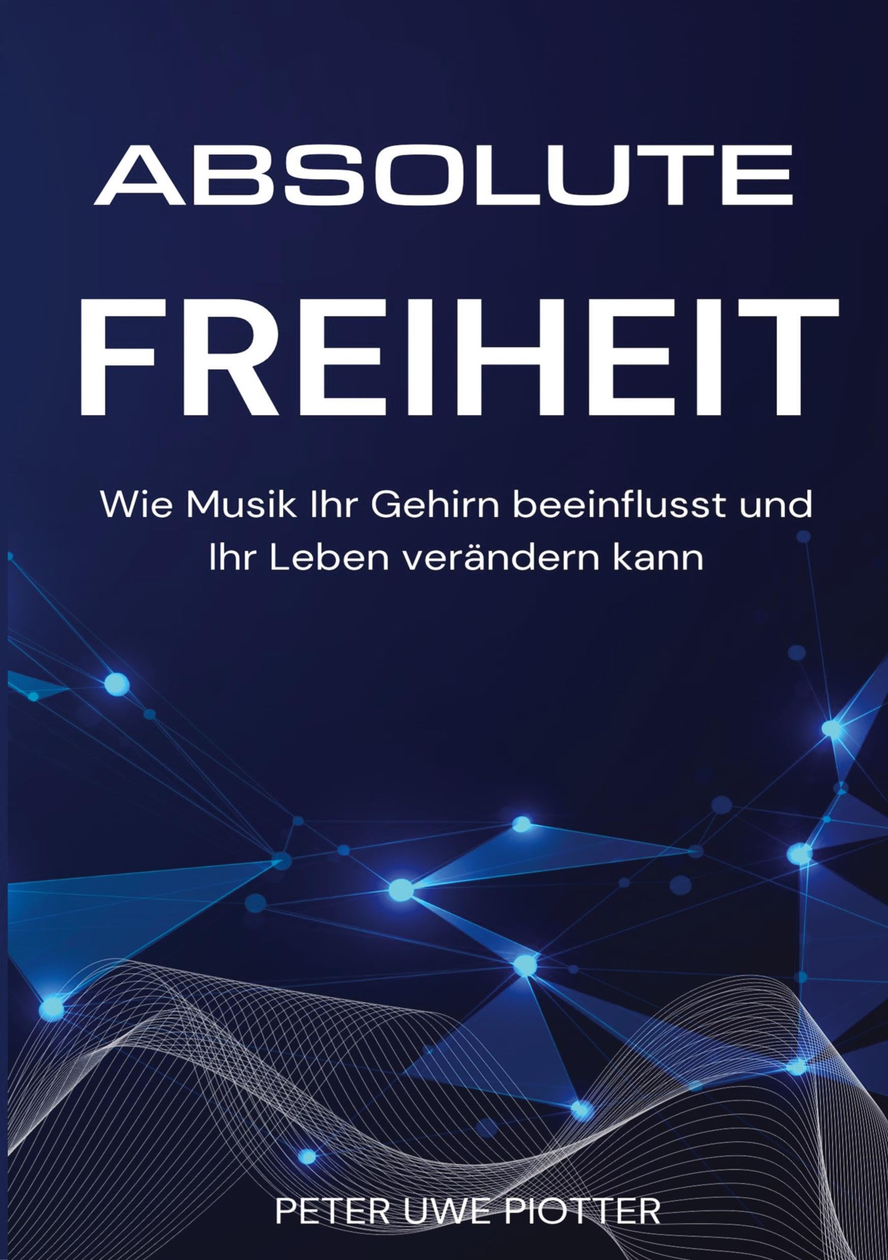 Absolute Freiheit: Wie Musik Ihr Gehirn beeinflusst und Ihr Leben verändern kann Business, Finance & Career