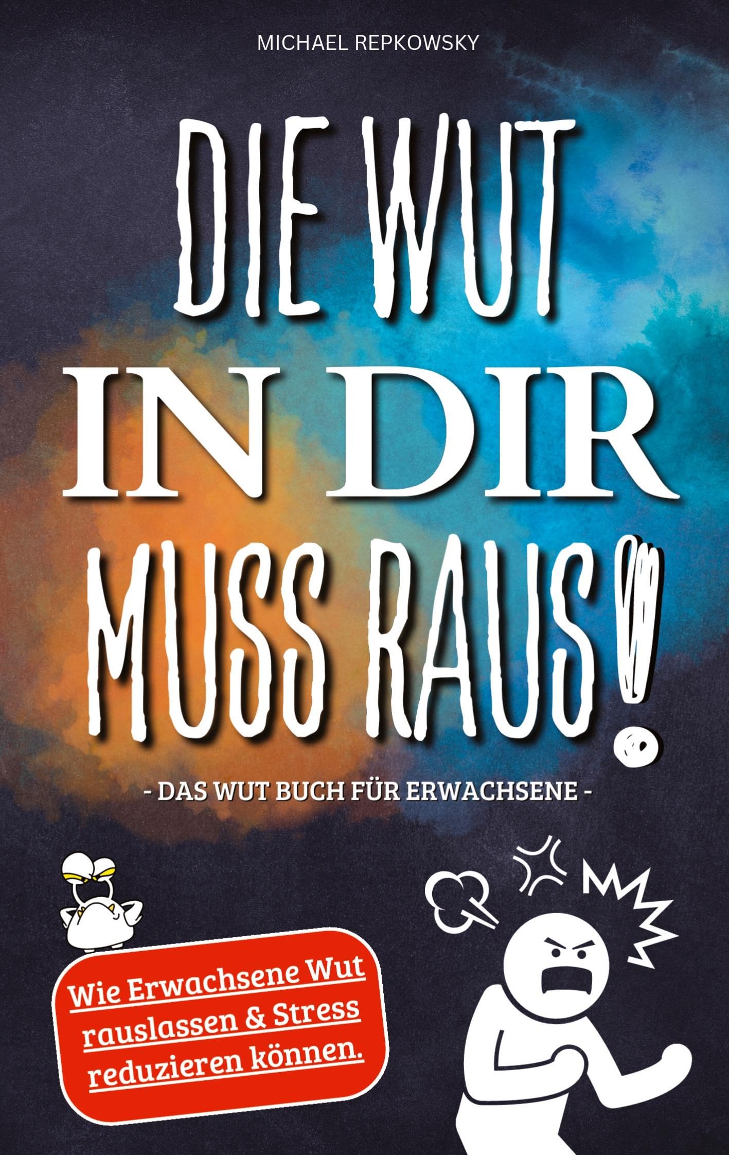 Die Wut in dir muss raus! Wut Buch für Erwachsene - Wie Erwachsene Wut rauslassen & Stress reduzieren können! Business, Finance & Career