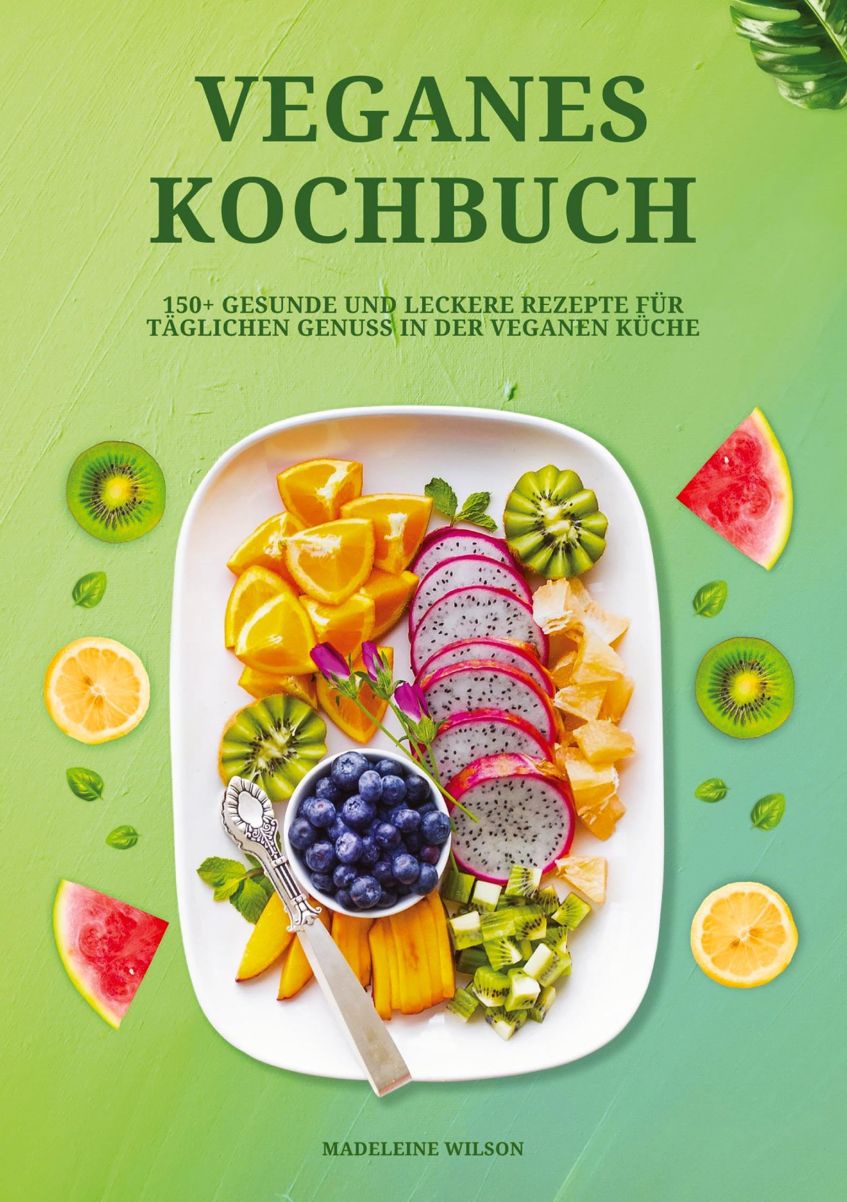 Veganes Kochbuch: 150+ gesunde und leckere Rezepte für täglichen Genuss in der veganen Küche Leisure, Home & Garden